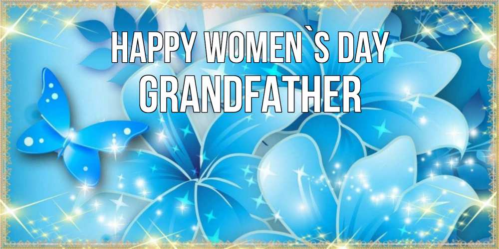 Greetings card с именем, grandfather happy women`s day современные открытки на международный женский день для любимой Greetings with text for free download 
